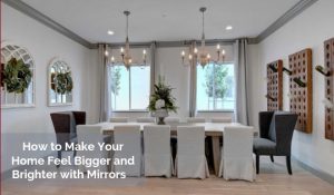 How to Make your Home Feel Bigger and Brighter with Mirrors